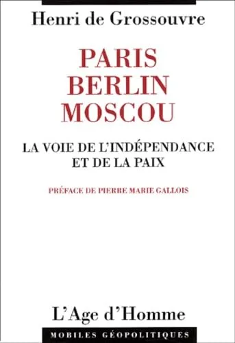 Paris, Berlin, Moscou : la voie de l'indépendance et de la paix